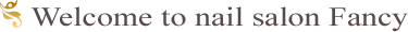 Welcome to nail salon Fancy